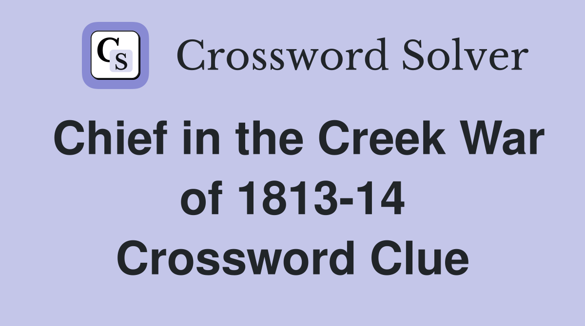 Chief in the Creek War of 181314 Crossword Clue Answers Crossword